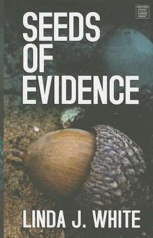 Seeds of Evidence de Linda J. White