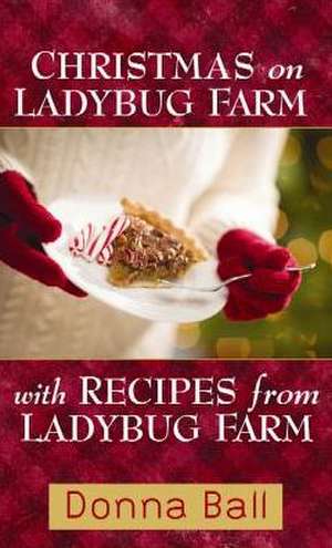 Christmas on Ladybug Farm with Recipes: A Companion Cookbook de Donna Ball