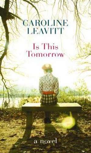 Is This Tomorrow de Caroline Leavitt