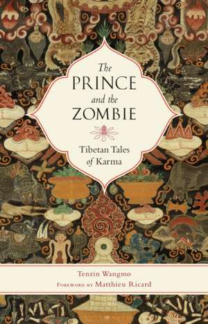 The Prince and the Zombie: Tibetan Tales of Karma de Tenzin Wangmo