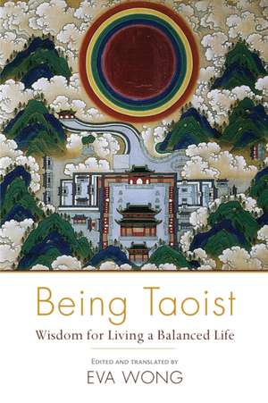 Being Taoist: Wisdom for Living a Balanced Life de Eva Wong