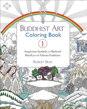 Buddhist Art Coloring, Book 1: Auspicious Symbols and Mythical Motifs from the Tibetan Tradition de Robert Beer