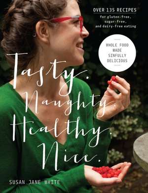 Tasty. Naughty. Healthy. Nice. de Susan Jane White