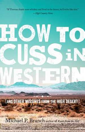 How to Cuss in Western: And Other Missives from the High Desert de Michael P. Branch