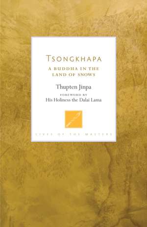 Tsongkhapa: A Buddha in the Land of Snows de Thupten Jinpa