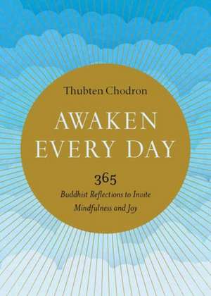 Awaken Every Day: 365 Buddhist Reflections to Invite Mindfulness and Joy de Thubten Chodron