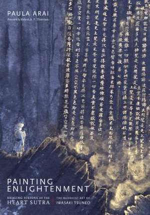 Painting Enlightenment: Healing Visions of the Heart Sutra de Paula Arai