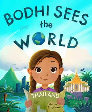 Bodhi Sees the World: Thailand de Marisa Aragón Ware