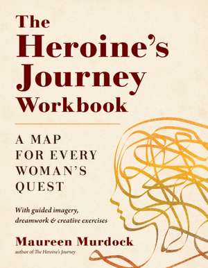 The Heroine's Journey Workbook de Maureen Murdock