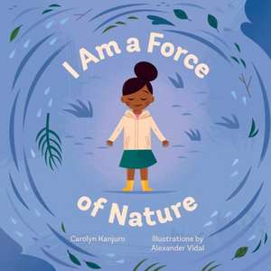 I Am a Force of Nature de Carolyn Kanjuro