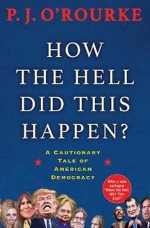 How the Hell Did This Happen? de P. J. O'Rourke