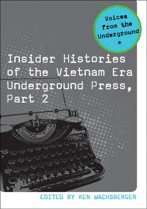 Insider Histories of the Vietnam Era Underground Press, Part 2 de Ken Wachsberger