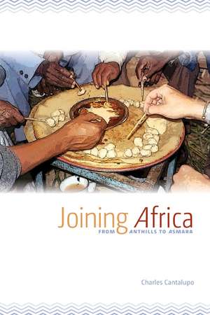 Joining Africa: From Anthills to Asmara de Charles Cantalupo