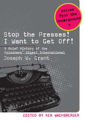 Stop the Presses! I Want to Get Off!: A Brief History of the Prisoners’ Digest International de Joseph W. Grant