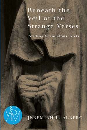 Beneath the Veil of the Strange Verses: Reading Scandalous Texts de Jeremiah L. Alberg