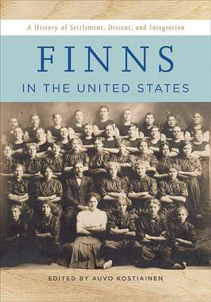 Finns in the United States: A History of Settlement, Dissent, and Integration de Auvo Kostiainen