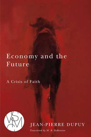 Economy and the Future: A Crisis of Faith de Jean-Pierre Dupuy