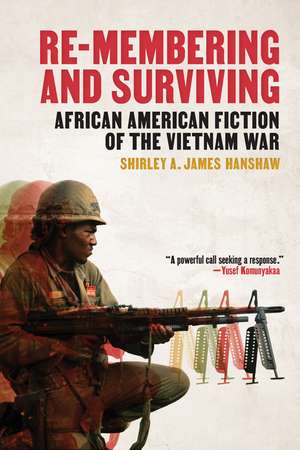 Re-Membering and Surviving: African American Fiction of the Vietnam War de Shirley A. James Hanshaw