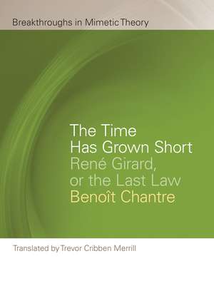 The Time Has Grown Short: René Girard, or the Last Law de Benoît Chantre