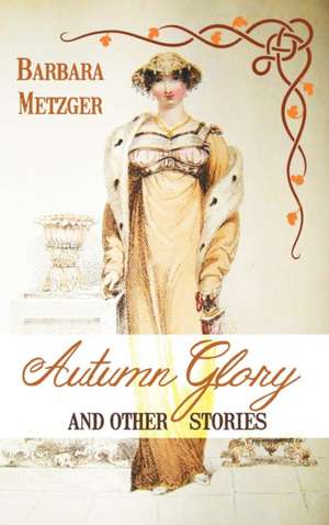 Autumn Glory and Other Stories de Barbara Metzger