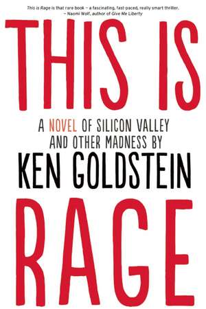 This Is Rage: A Novel of Silicon Valley and Other Madness de Ken Goldstein