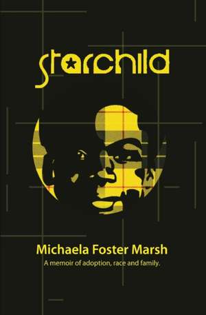 STARCHILD A MEMOIR OF ADOPTION de Michaela Foster Marsh