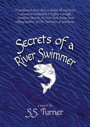 Secrets of a River Swimmer de S S Turner