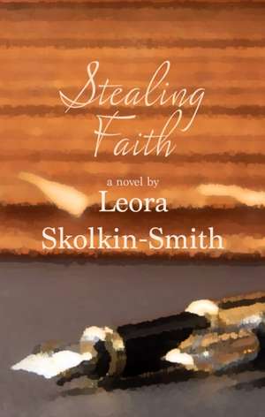 Stealing Faith de Leora Skolkin-Smith