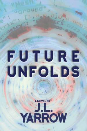 Future Unfolds de J L Yarrow