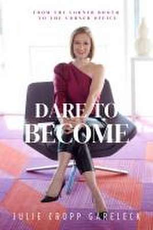 Dare to Become de Julie Cropp Gareleck