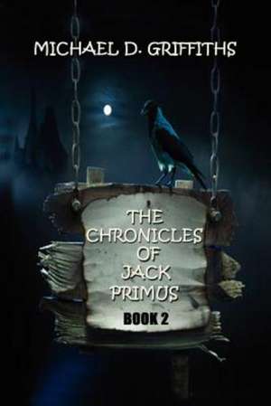 The Chronicles of Jack Primus de Michael D. Griffiths