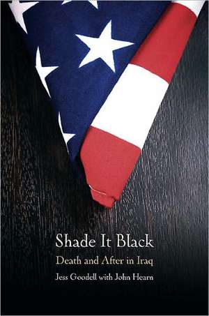 Shade It Black: Death and After in Iraq de Jessica Goodell