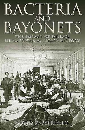 Bacteria and Bayonets de David R. Petriello