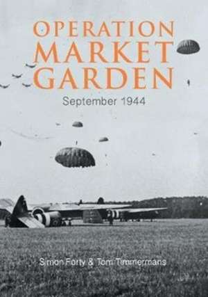 Operation Market Garden: September 1944 de Simon Forty