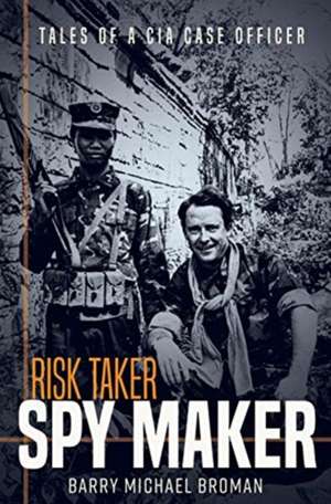 Risk Taker, Spy Maker de Barry Michael Broman