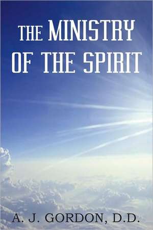 The Ministry of the Spirit de D. D. A. J. Gordon