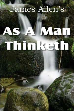 As a Man Thinketh de James Allen