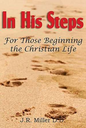 In His Steps, for Those Beginning the Christian Life de J. R. Miller