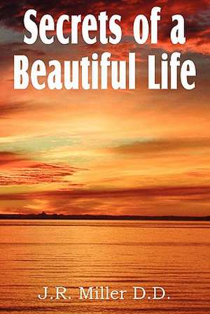 Secrets of a Beautiful Life de J. R. Miller