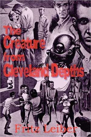 The Creature from Cleveland Depths de Fritz Leiber