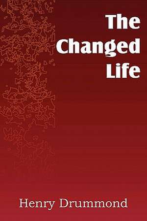 The Changed Life de Henry Drummond