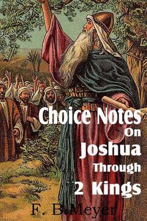 Choice Notes on Joshua Through 2 Kings de F. B. Meyer