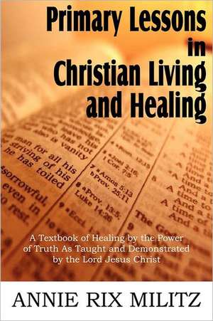 Primary Lessons in Christian Living and Healing de Annie Rix Militz