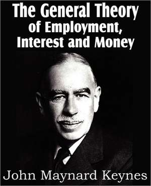 The General Theory of Employment, Interest and Money de John Maynard Keynes