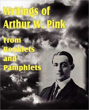 Writings of Arthur W. Pink from Booklets and Pamphlets de Arthur W. Pink