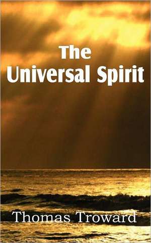 The Universal Spirit: Ascent of Mount Carmel, Dark Night of the Soul, a Spiritual Canticle of the Soul and the Bridegroom Christ, de Thomas Troward