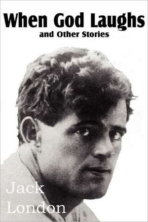 When God Laughs and Other Stories de Jack London