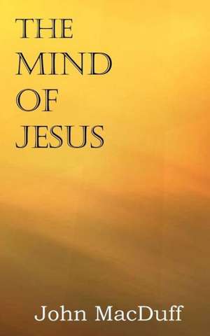 The Mind of Jesus de John MacDuff