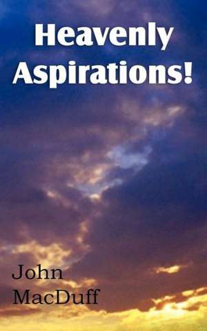 Heavenly Aspirations! de John Macduff