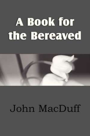 A Book for the Bereaved de John Macduff